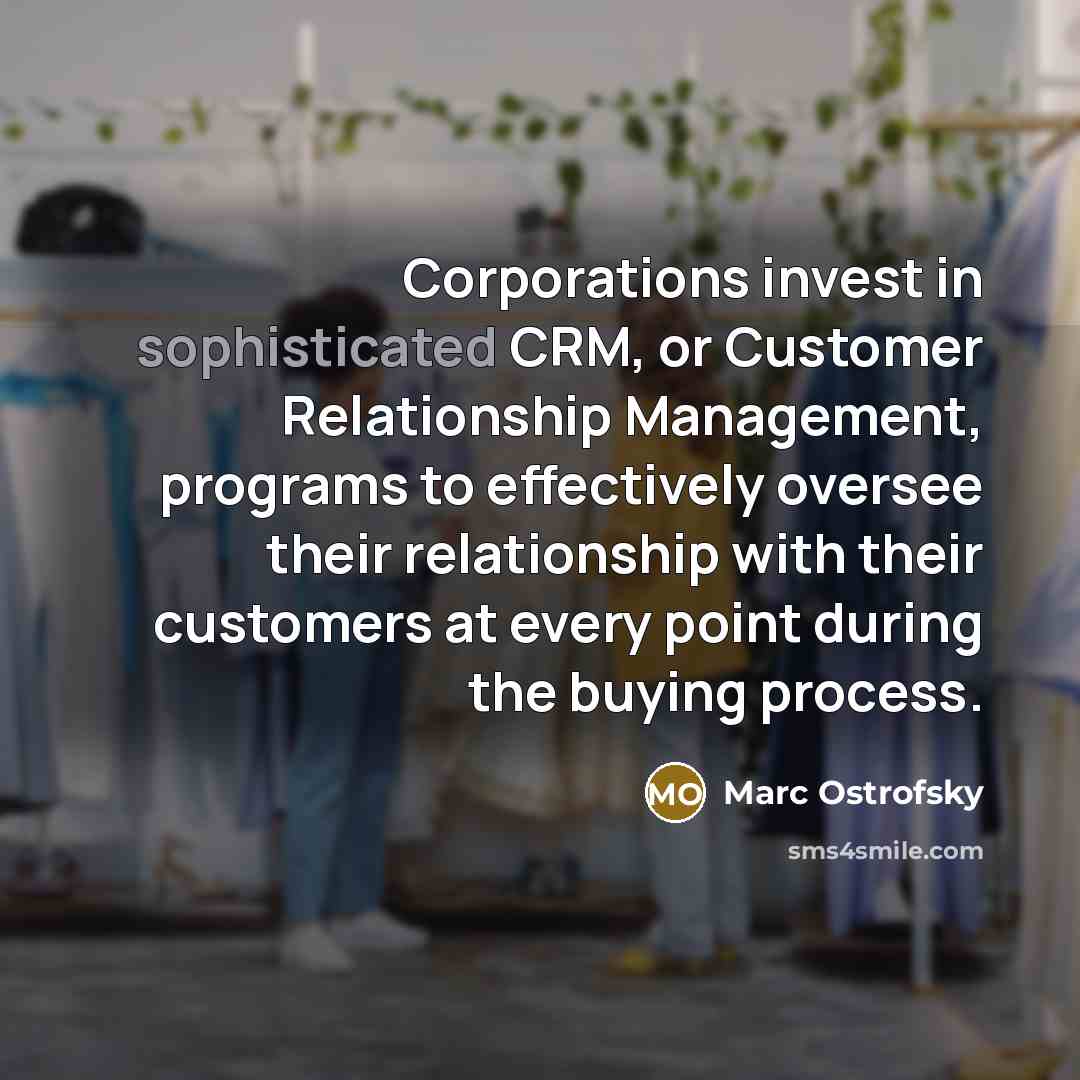 “Corporations invest in sophisticated CRM, or Customer Relationship Management, programs…” quote by Marc Ostrofsky