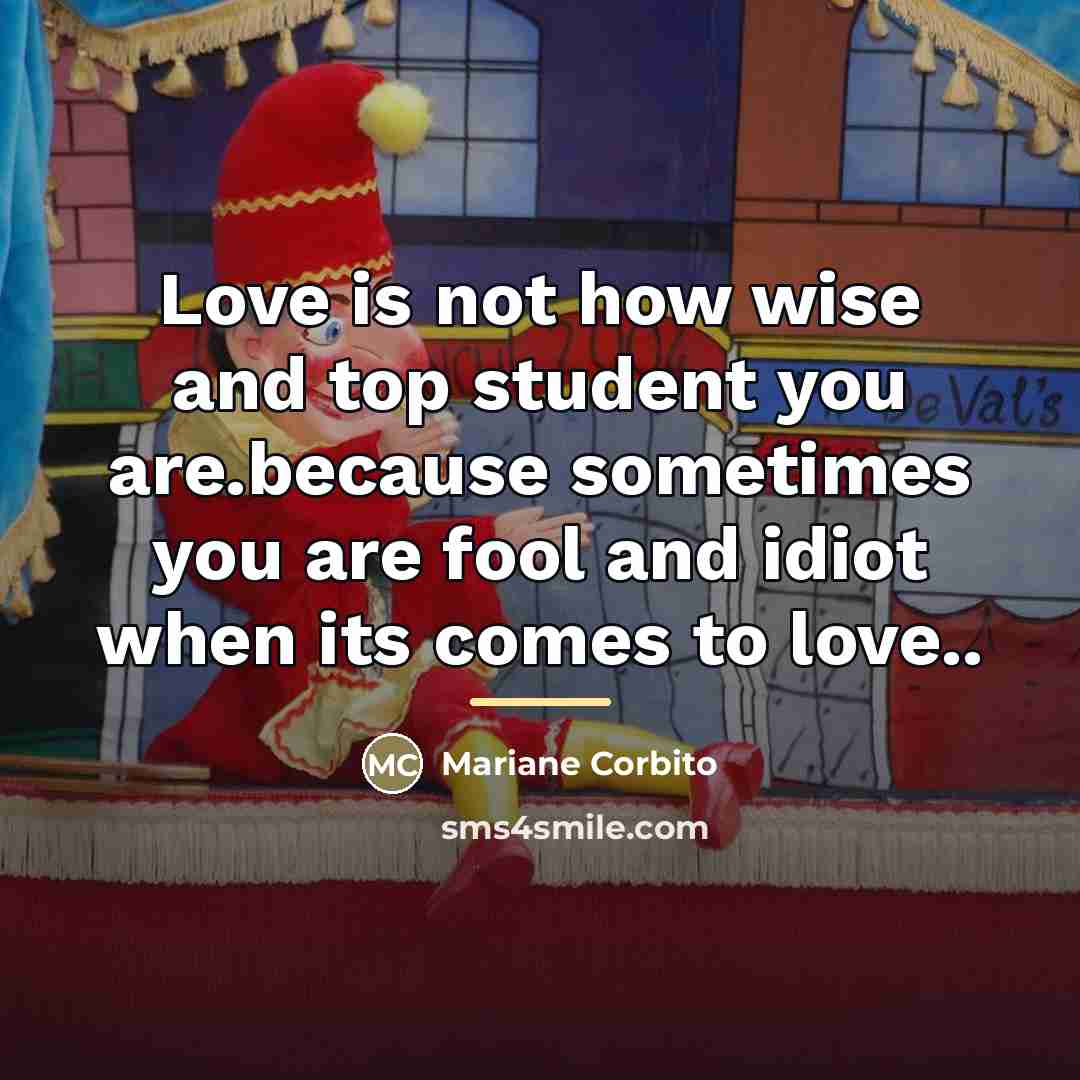 “Love is not how wise and top student you are.because…” quote by Mariane Corbito