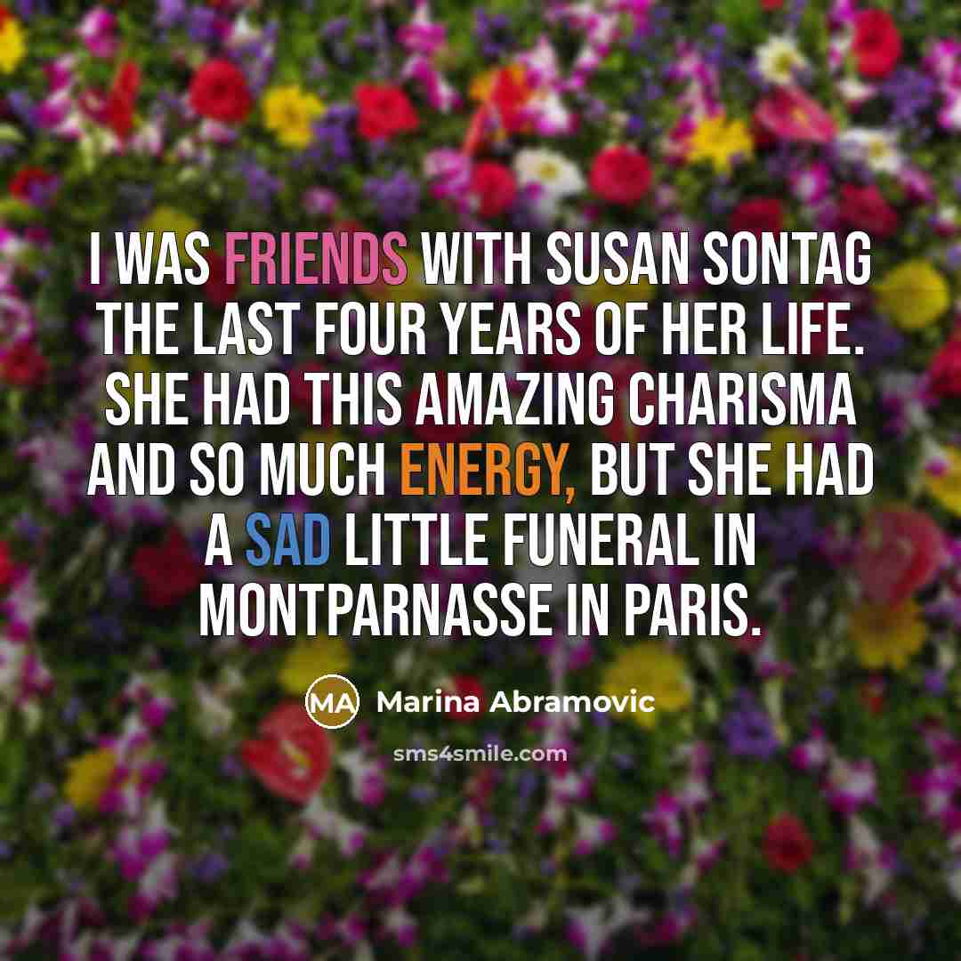 “I was friends with Susan Sontag the last four years…” quote by Marina Abramovic