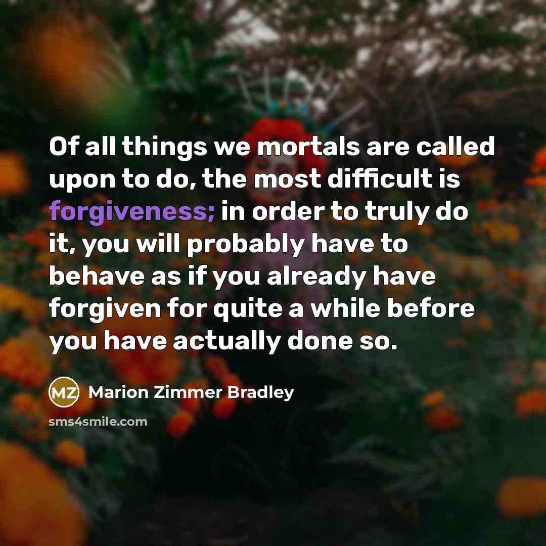 “Of all things we mortals are called upon to do,…” quote by Marion Zimmer Bradley
