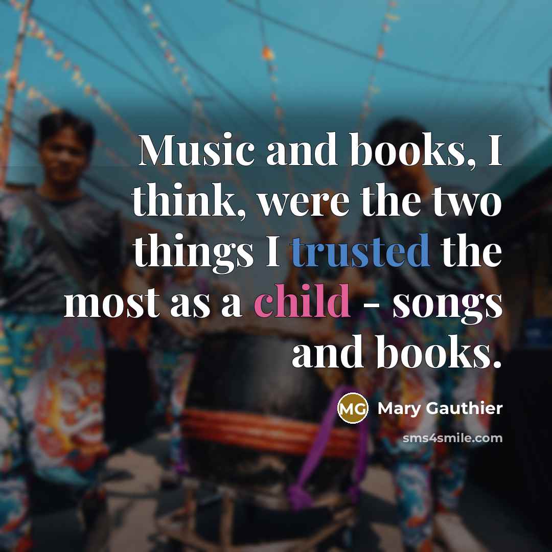 “Music and books, I think, were the two things I…” quote by Mary Gauthier