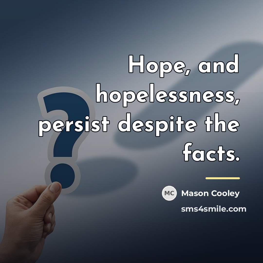 “Hope, and hopelessness, persist despite the facts.…” quote by Mason Cooley