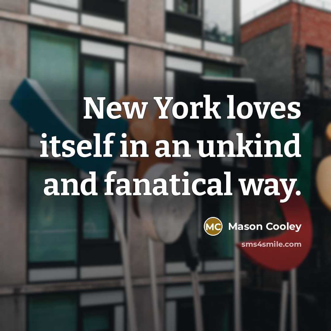 “New York loves itself in an unkind and fanatical way.…” quote by Mason Cooley