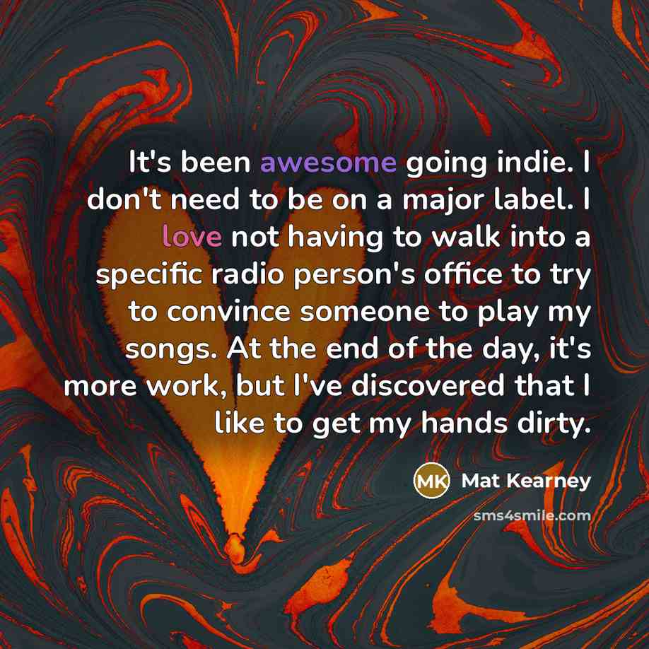 “It's been awesome going indie. I don't need to be…” quote by Mat Kearney