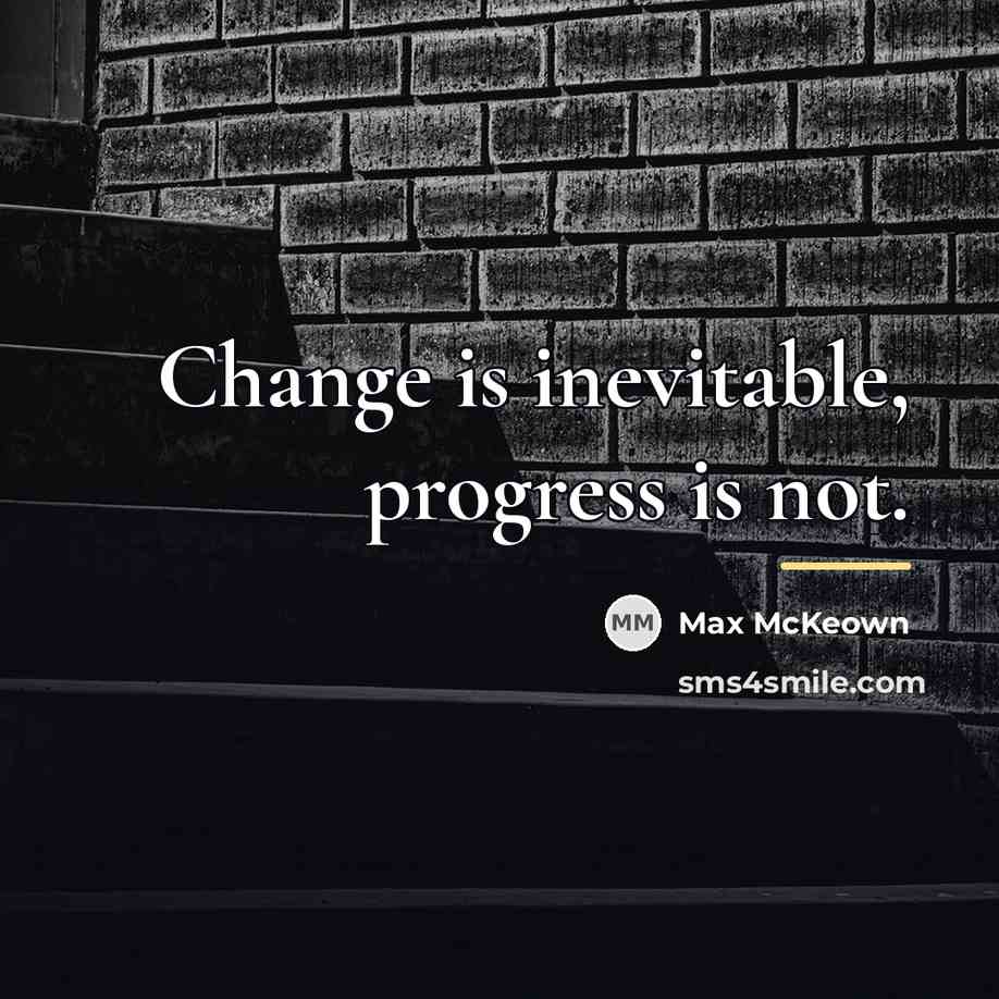 “Change is inevitable, progress is not.…” quote by Max McKeown