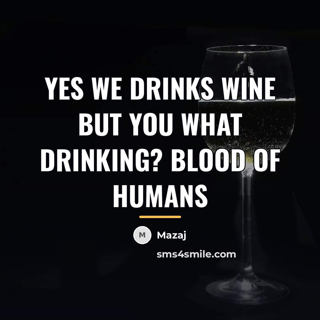 “Yes We Drinks Wine But You What Drinking? Blood Of…” quote by Mazaj