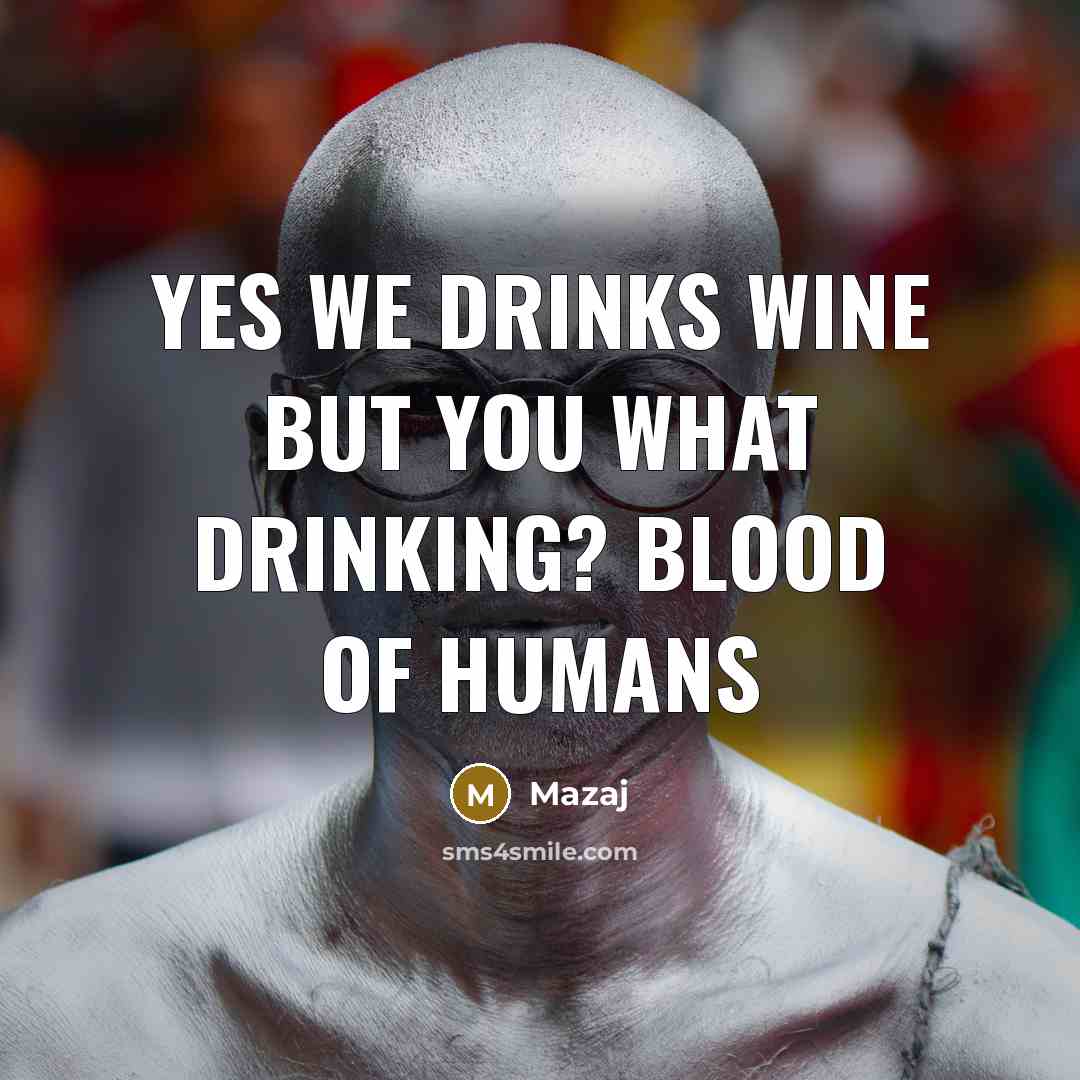 “Yes We Drinks Wine But You What Drinking? Blood Of Humans” quote by Mazaj