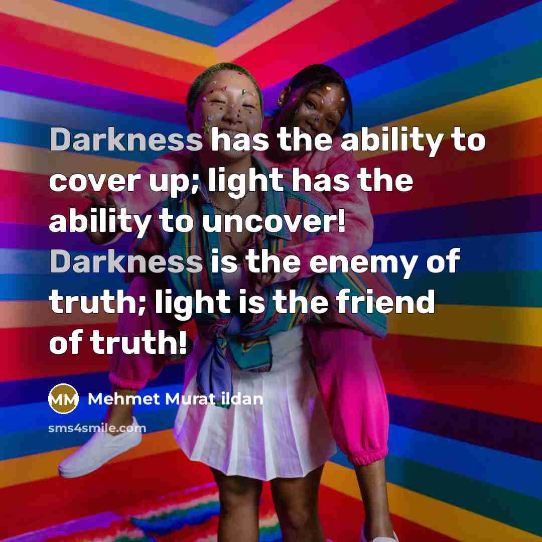 “Darkness has the ability to cover up; light has the…” quote by Mehmet Murat Ildan