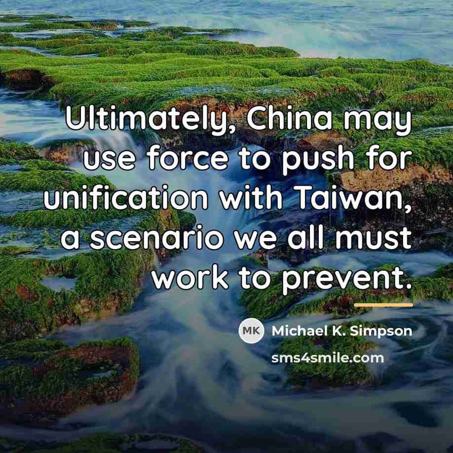 “Ultimately, China may use force to push for unification with…” quote by Michael K. Simpson