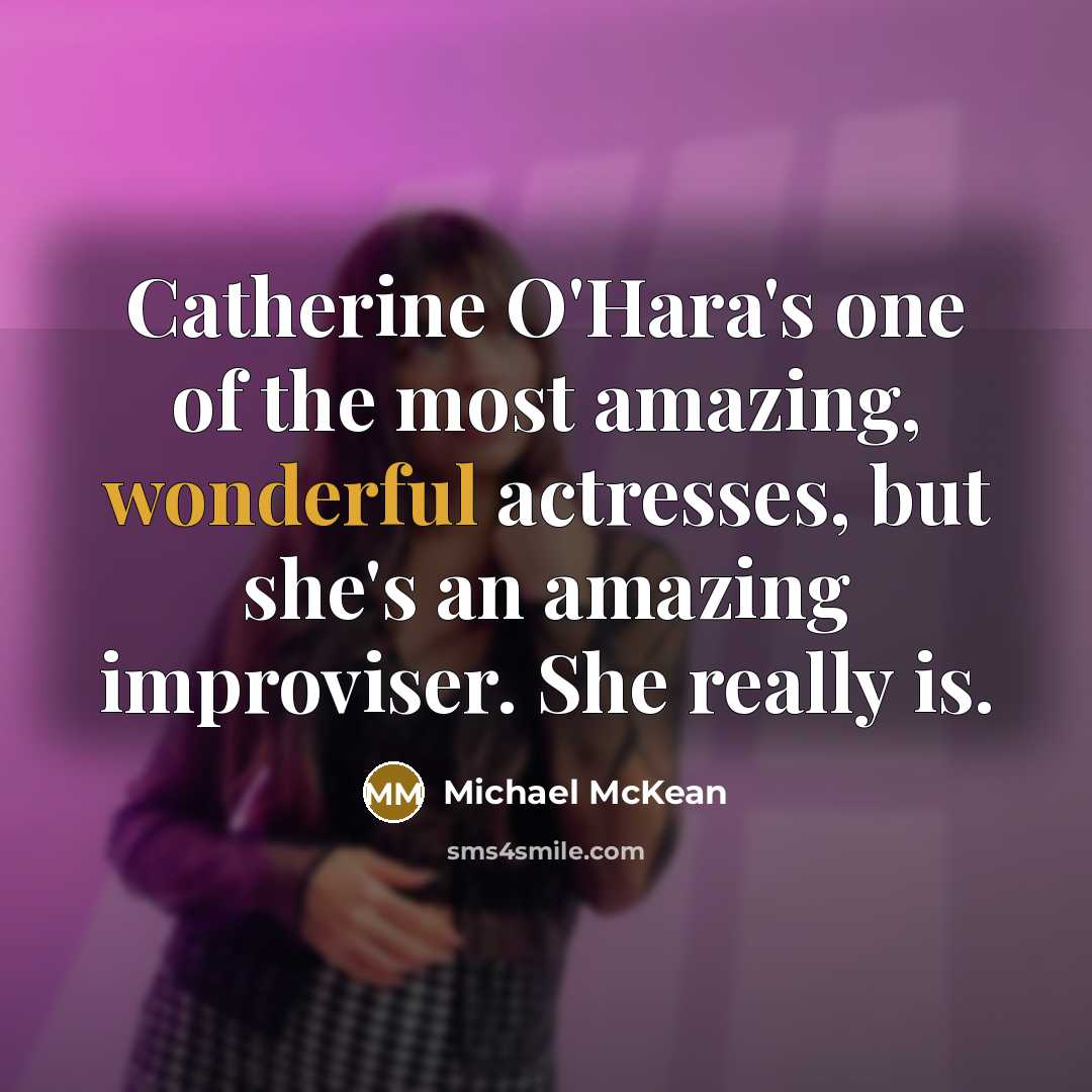 “Catherine O'Hara's one of the most amazing, wonderful actresses, but…” quote by Michael McKean