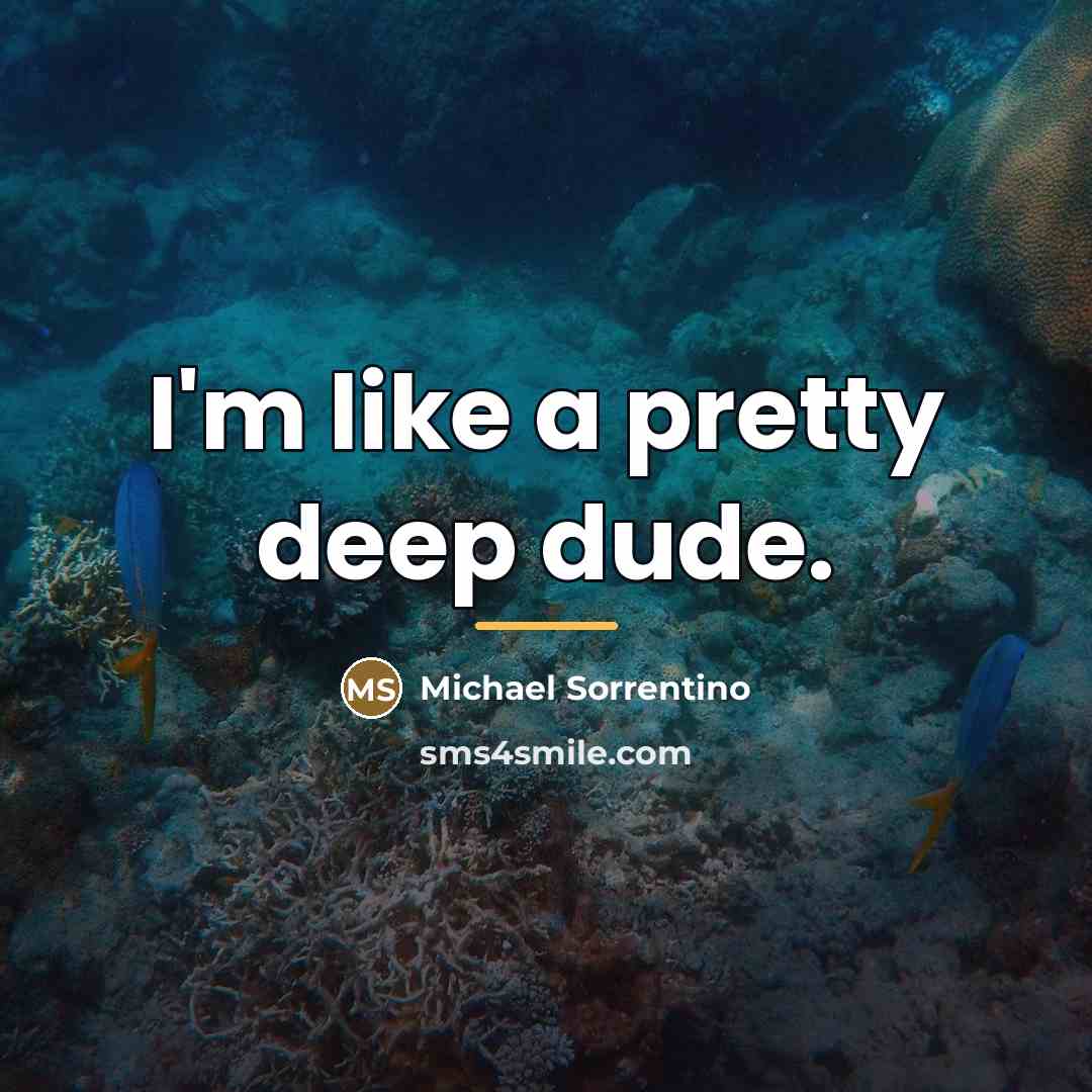“I'm like a pretty deep dude.…” quote by Michael Sorrentino