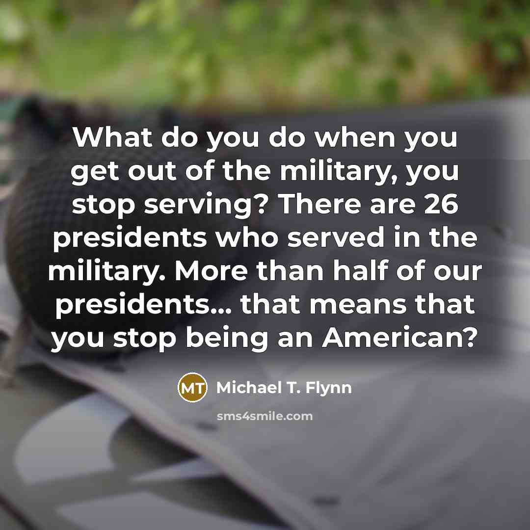 “What do you do when you get out of the…” quote by Michael T. Flynn