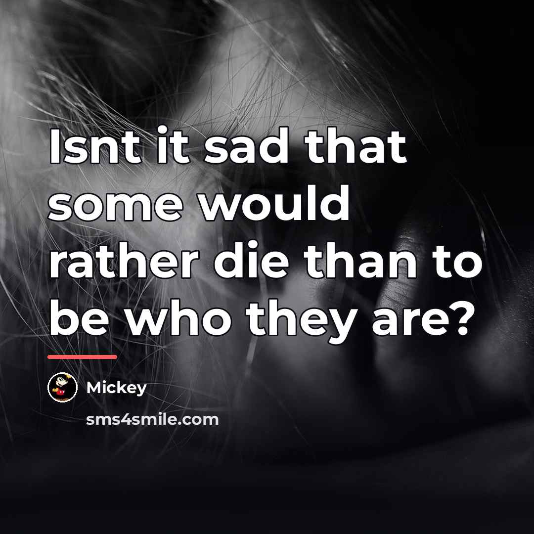 “Isnt it sad that some would rather die than to…” quote by Mickey
