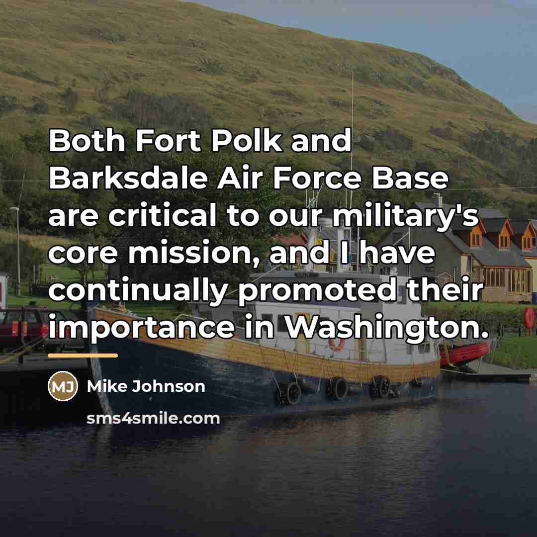 “Both Fort Polk and Barksdale Air Force Base are critical…” quote by Mike Johnson
