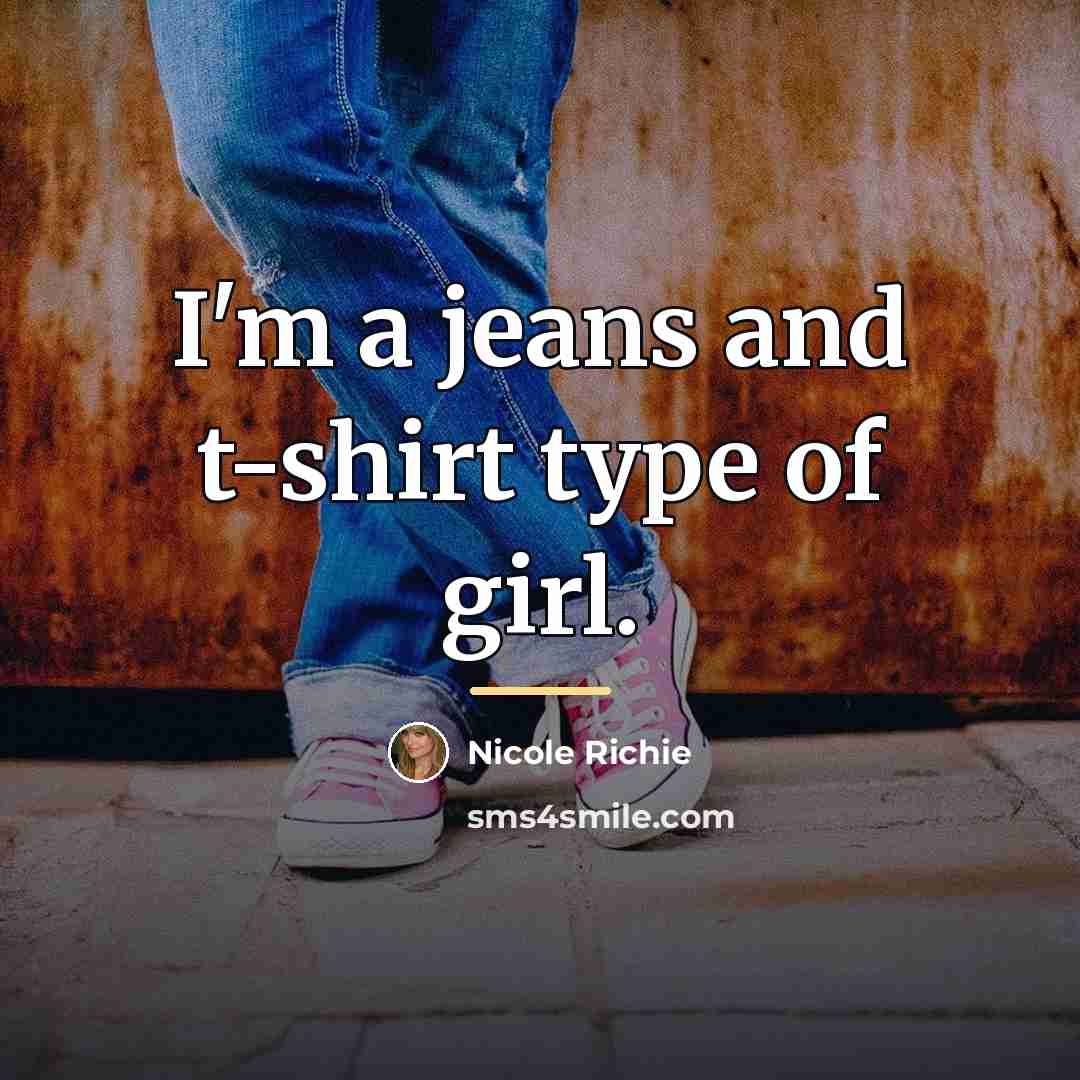 “I'm a jeans and t-shirt type of girl.…” quote by Nicole Richie