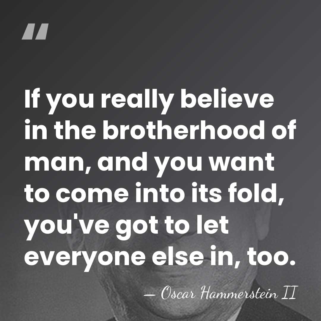 If you really believe in the brotherhood of man, and you want&hellip; - Oscar Hammerstein II