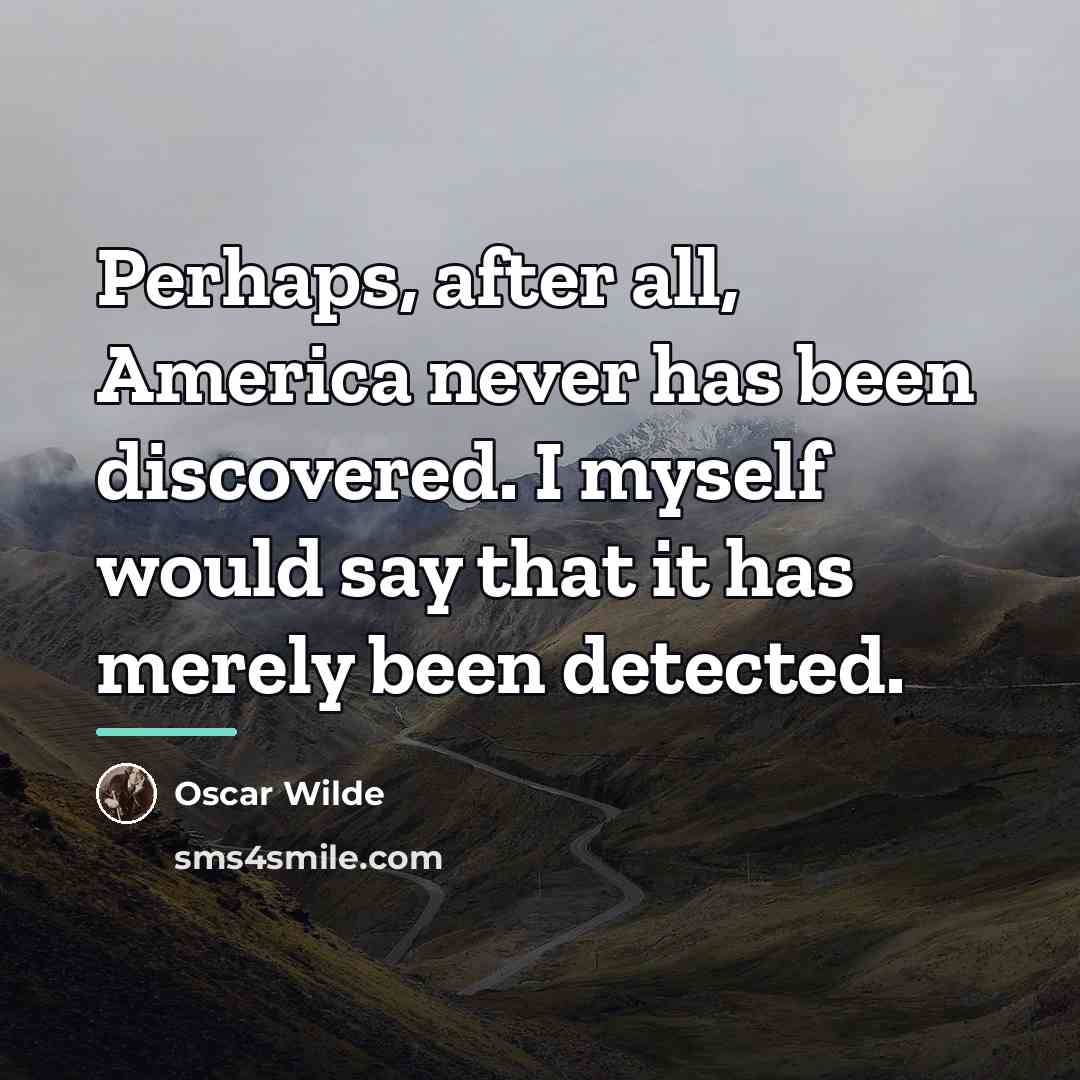“Perhaps, after all, America never has been discovered. I myself…” quote by Oscar Wilde