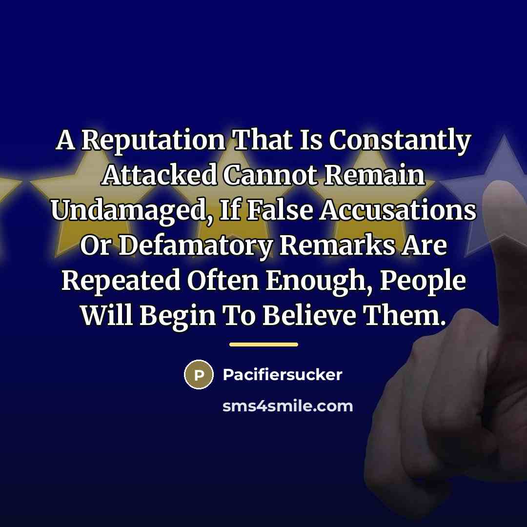 “A Reputation That Is Constantly Attacked Cannot Remain Undamaged, If…” quote by Pacifiersucker