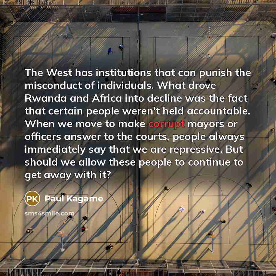 “The West has institutions that can punish the misconduct of…” quote by Paul Kagame