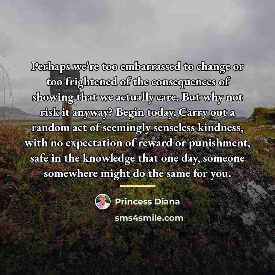 “Perhaps we're too embarrassed to change or too frightened of…” quote by Princess Diana