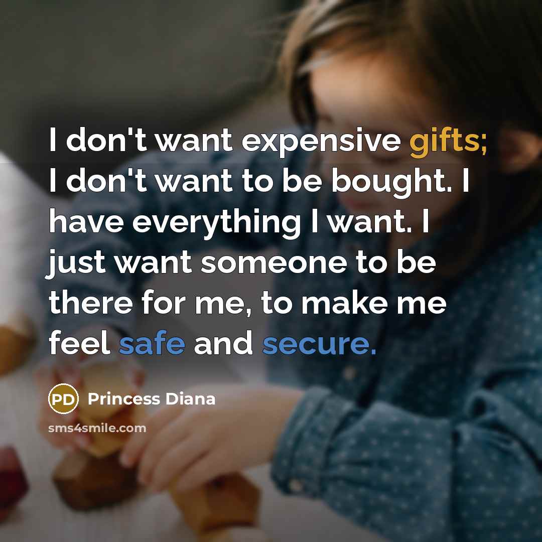 “I don't want expensive gifts; I don't want to be…” quote by Princess Diana