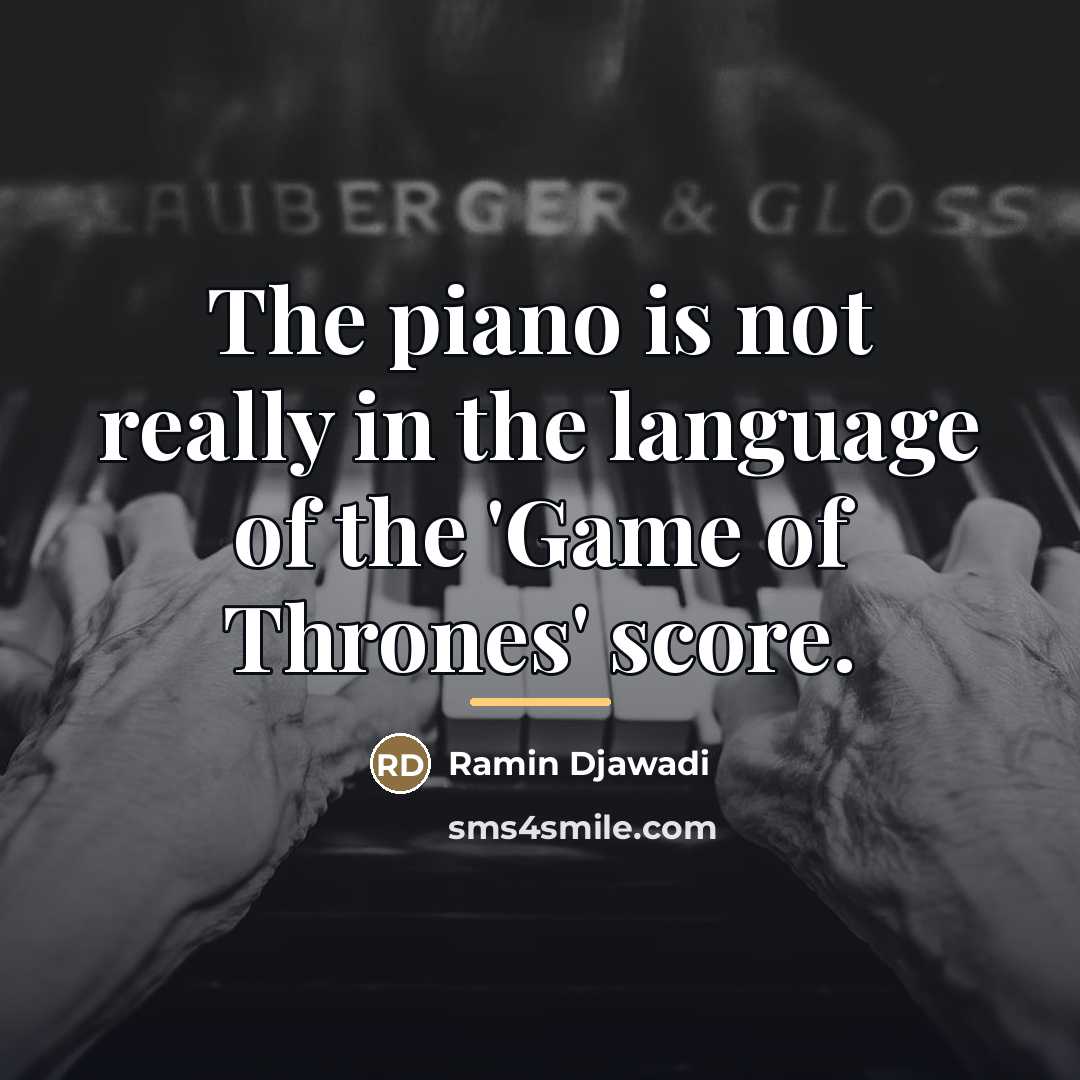 “The piano is not really in the language of the…” quote by Ramin Djawadi