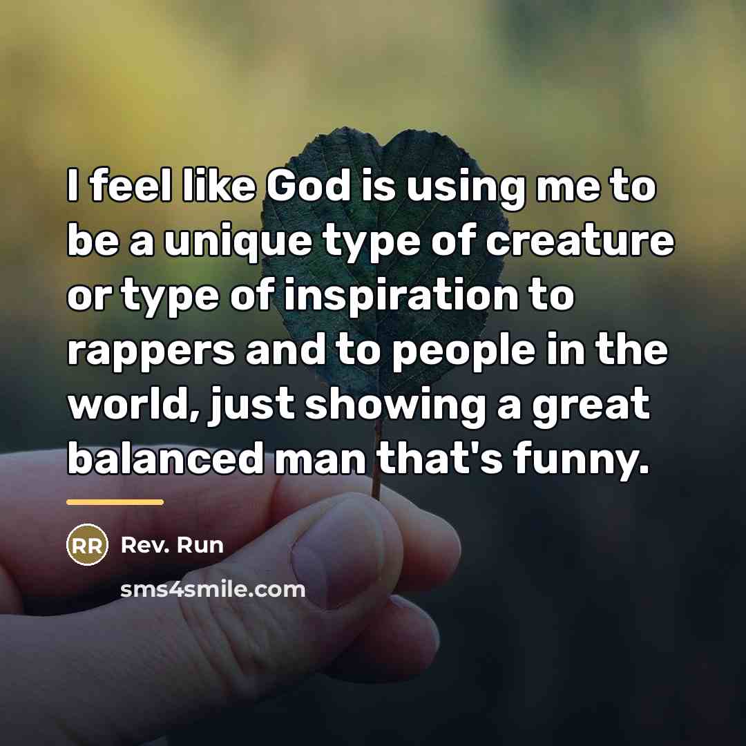 “I feel like God is using me to be a…” quote by Rev. Run