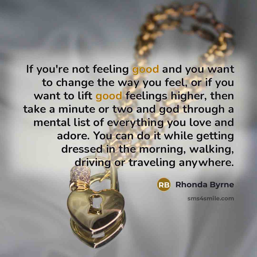 “If you're not feeling good and you want to change…” quote by Rhonda Byrne