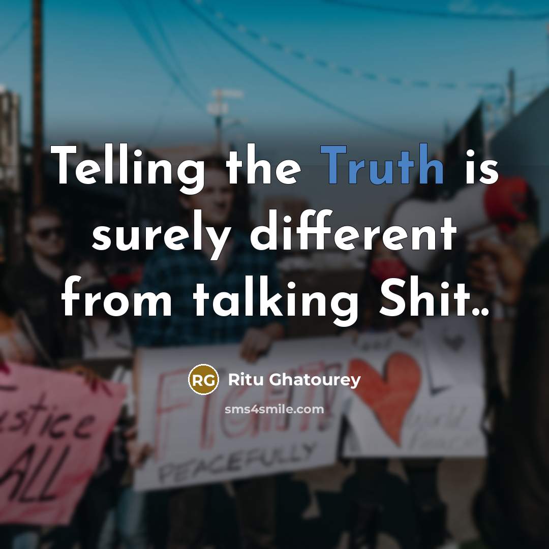 “Telling the Truth is surely different from talking Shit..” quote by Ritu Ghatourey