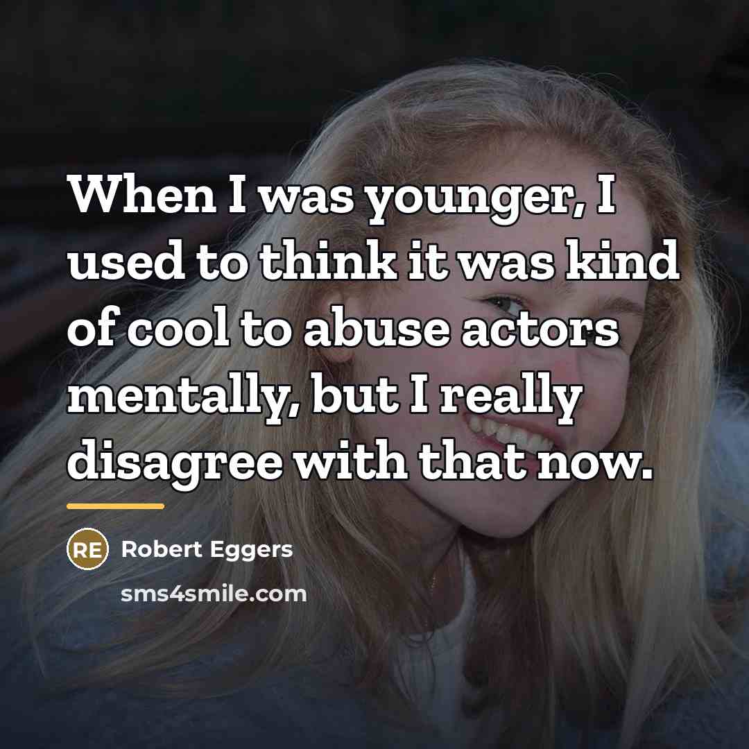 “When I was younger, I used to think it was…” quote by Robert Eggers