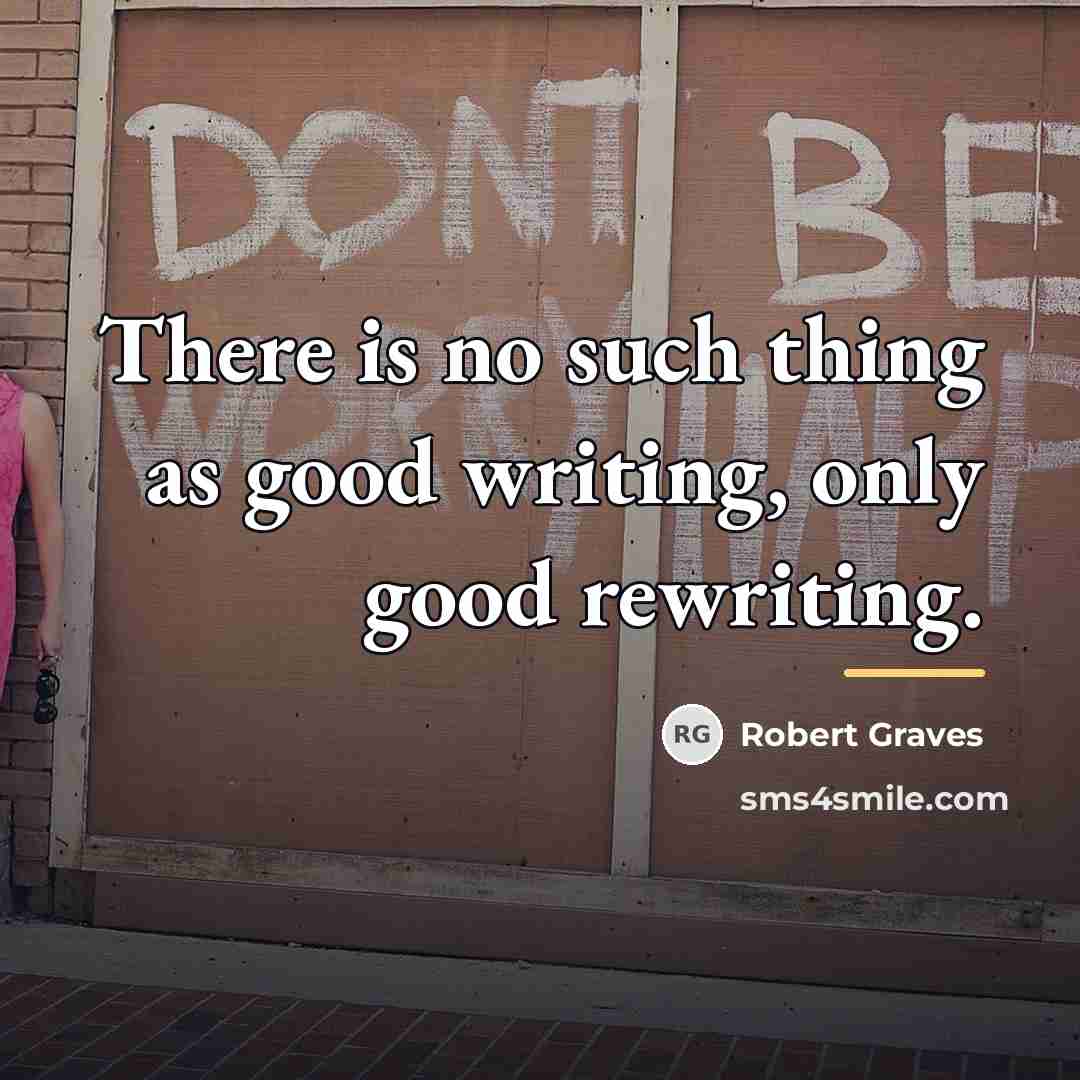 “There is no such thing as good writing, only good…” quote by Robert Graves