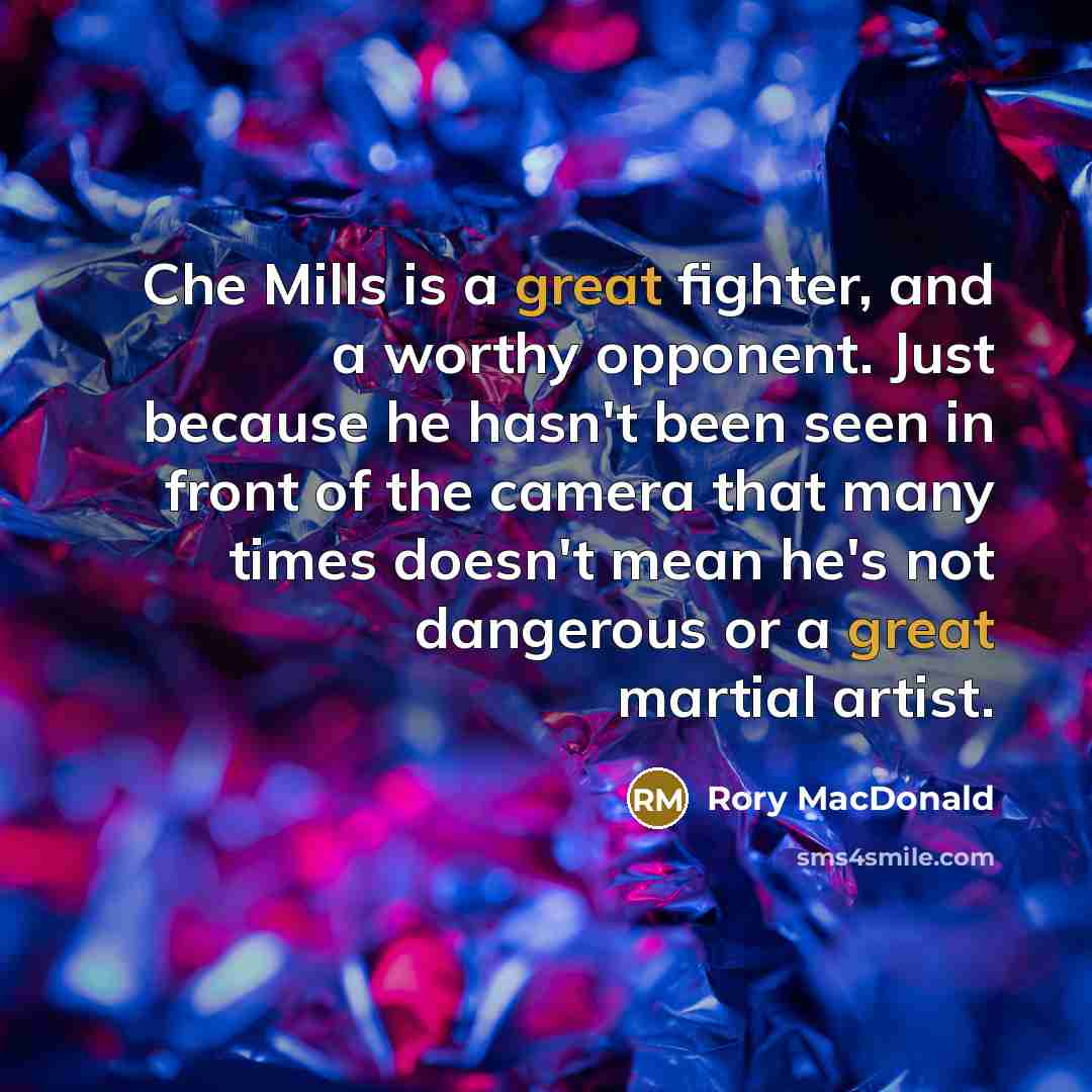 “Che Mills is a great fighter, and a worthy opponent.…” quote by Rory MacDonald