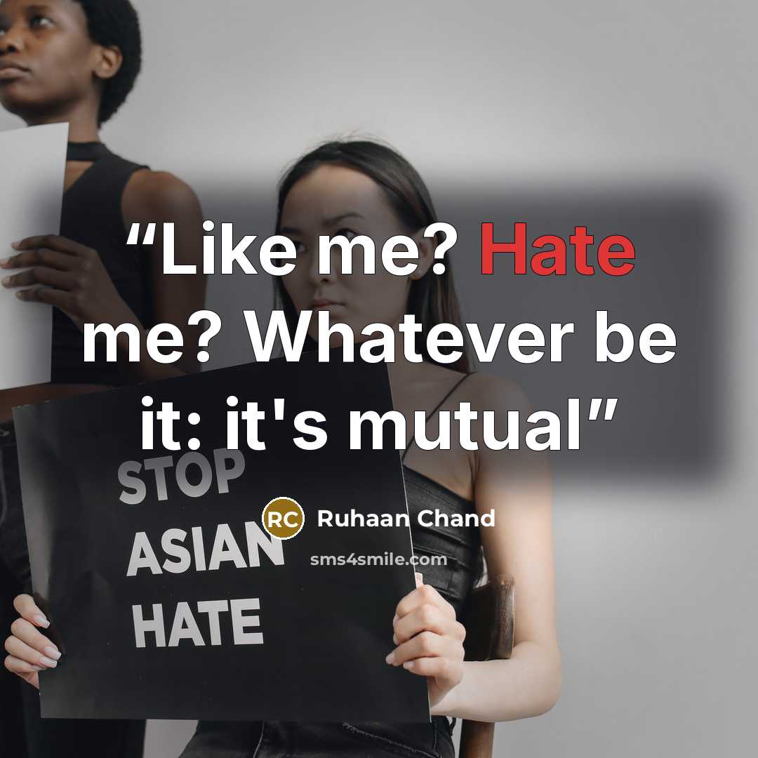 “Like me? Hate me? Whatever be it: it's mutual” quote by Ruhaan Chand