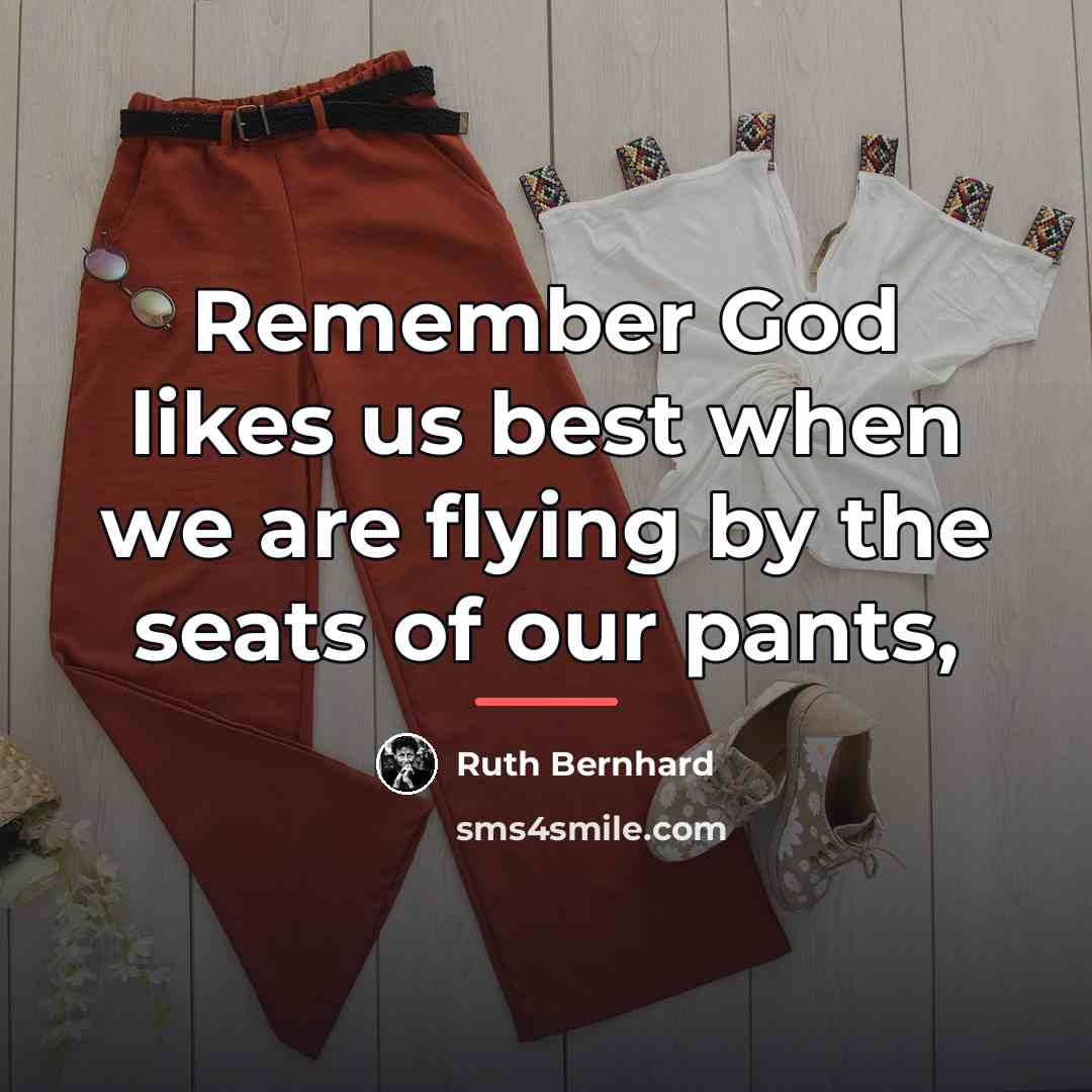 “Remember God likes us best when we are flying by…” quote by Ruth Bernhard