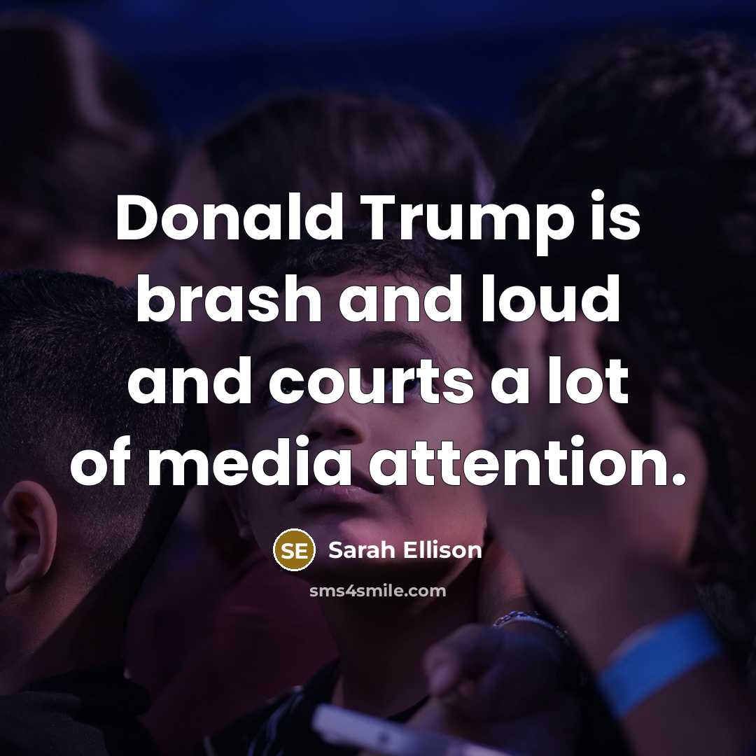 “Donald Trump is brash and loud and courts a lot…” quote by Sarah Ellison