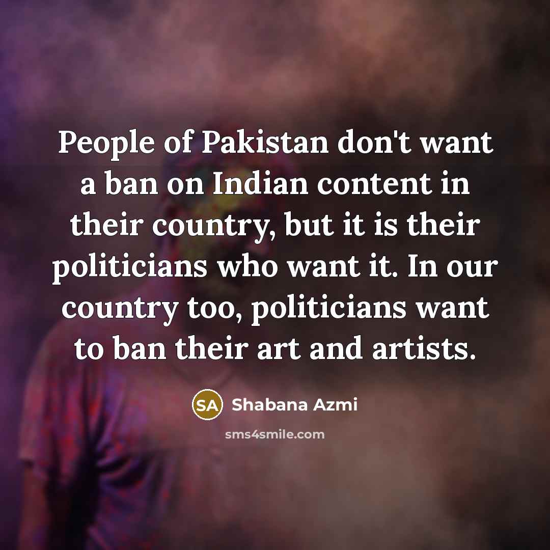 “People of Pakistan don't want a ban on Indian content…” quote by Shabana Azmi