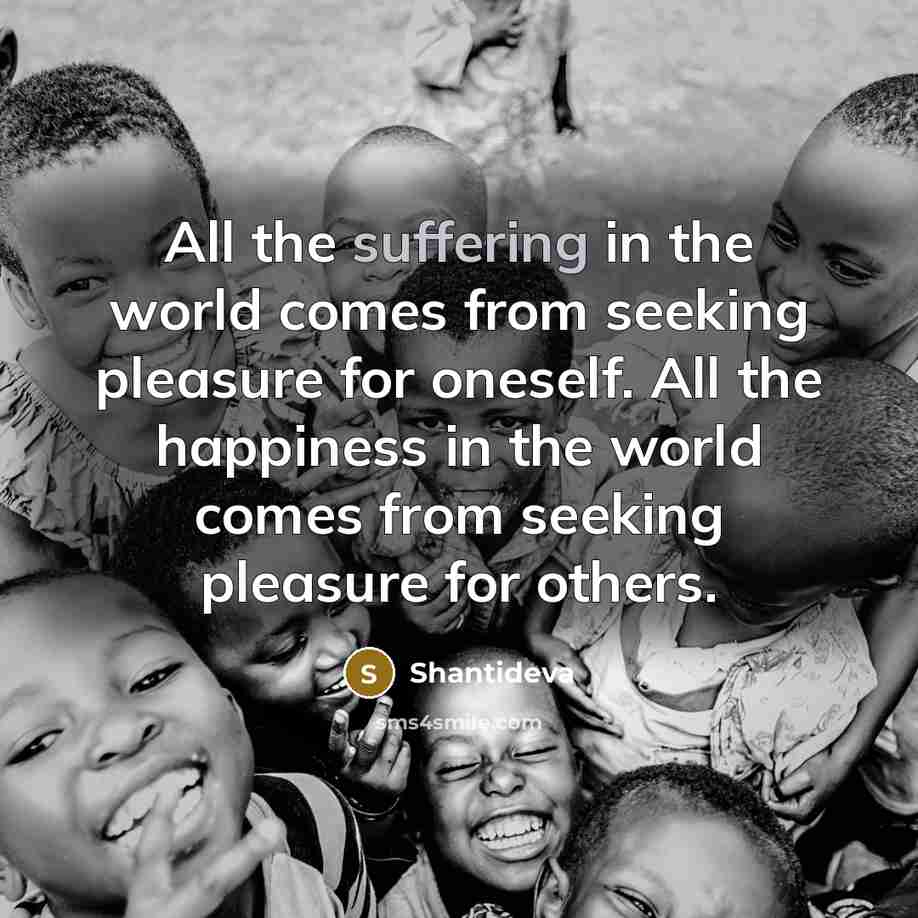 “All the suffering in the world comes from seeking pleasure…” quote by Shantideva