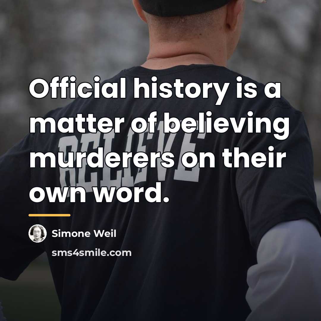 “Official history is a matter of believing murderers on their…” quote by Simone Weil