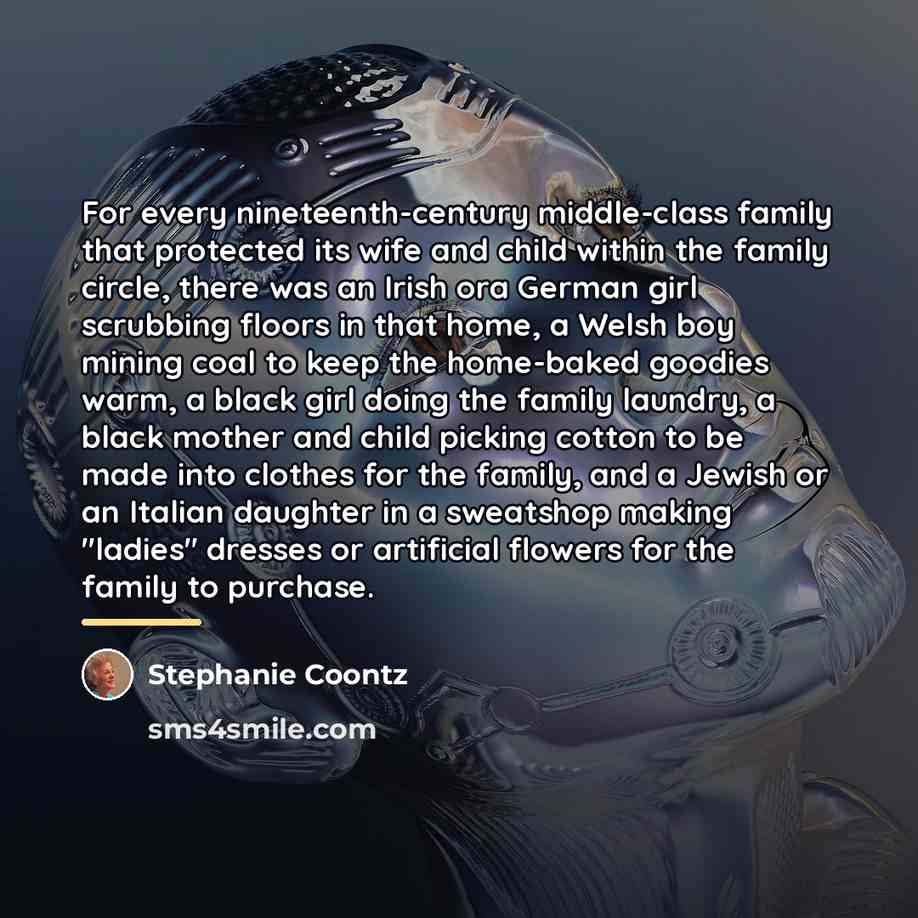 “For every nineteenth-century middle-class family that protected its wife and…” quote by Stephanie Coontz
