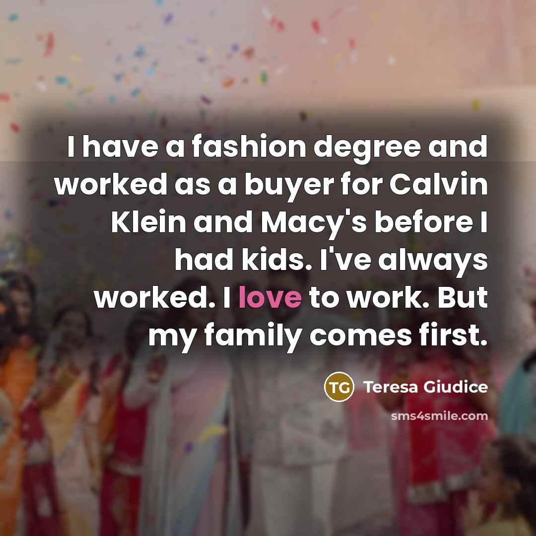 “I have a fashion degree and worked as a buyer…” quote by Teresa Giudice