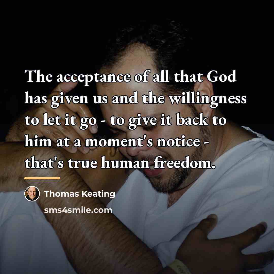 “The acceptance of all that God has given us and…” quote by Thomas Keating
