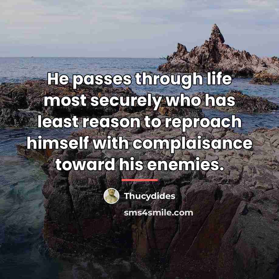 “He passes through life most securely who has least reason…” quote by Thucydides