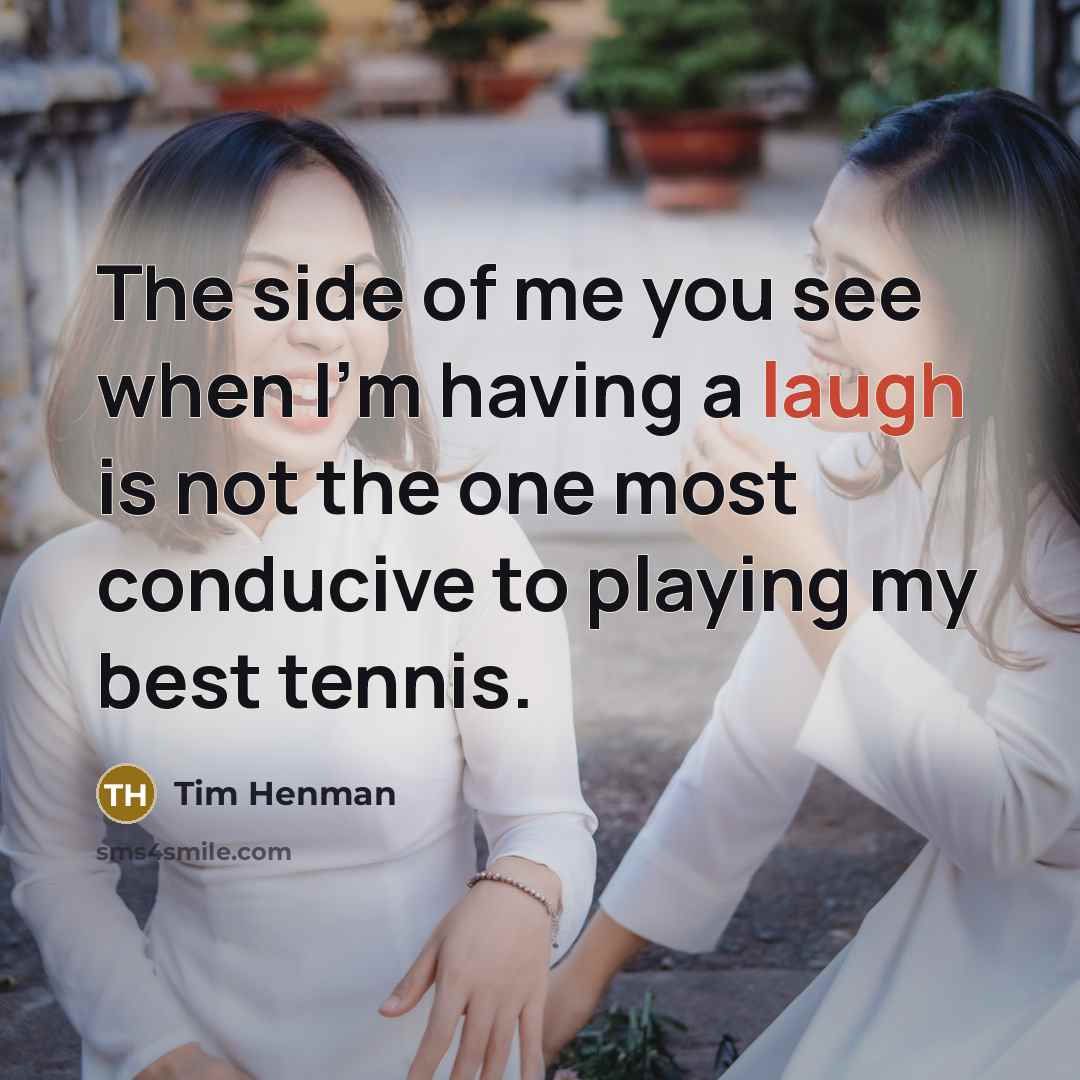 “The side of me you see when I'm having a…” quote by Tim Henman
