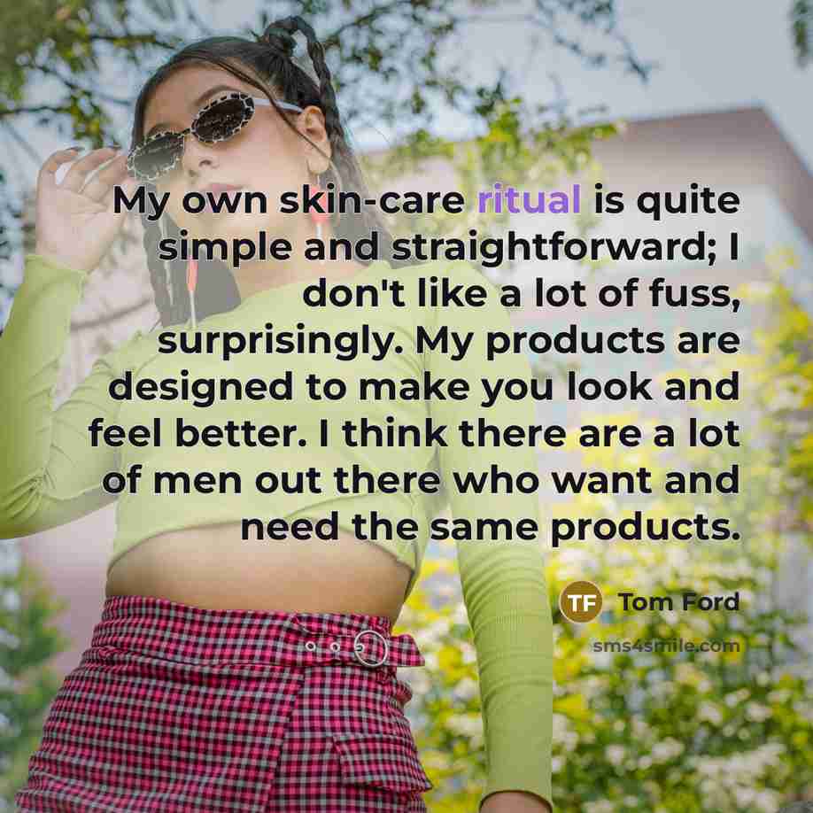 “My own skin-care ritual is quite simple and straightforward; I…” quote by Tom Ford