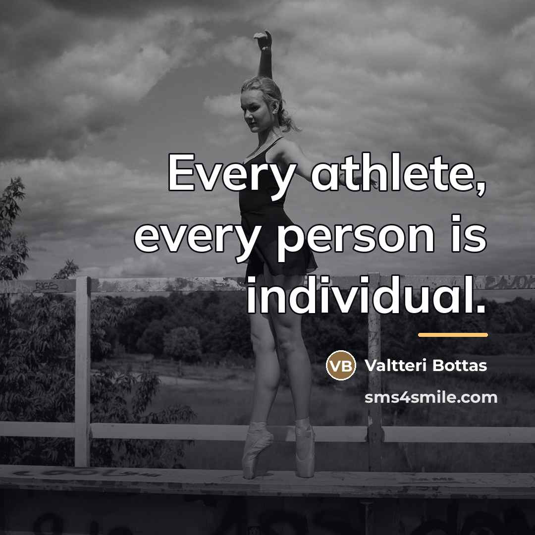 “Every athlete, every person is individual.…” quote by Valtteri Bottas
