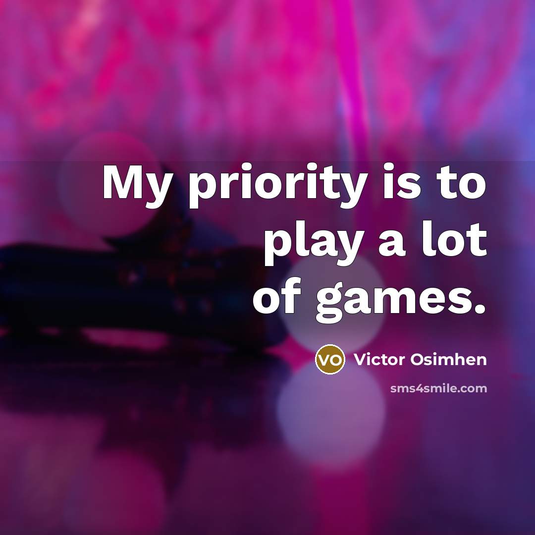 “My priority is to play a lot of games.…” quote by Victor Osimhen