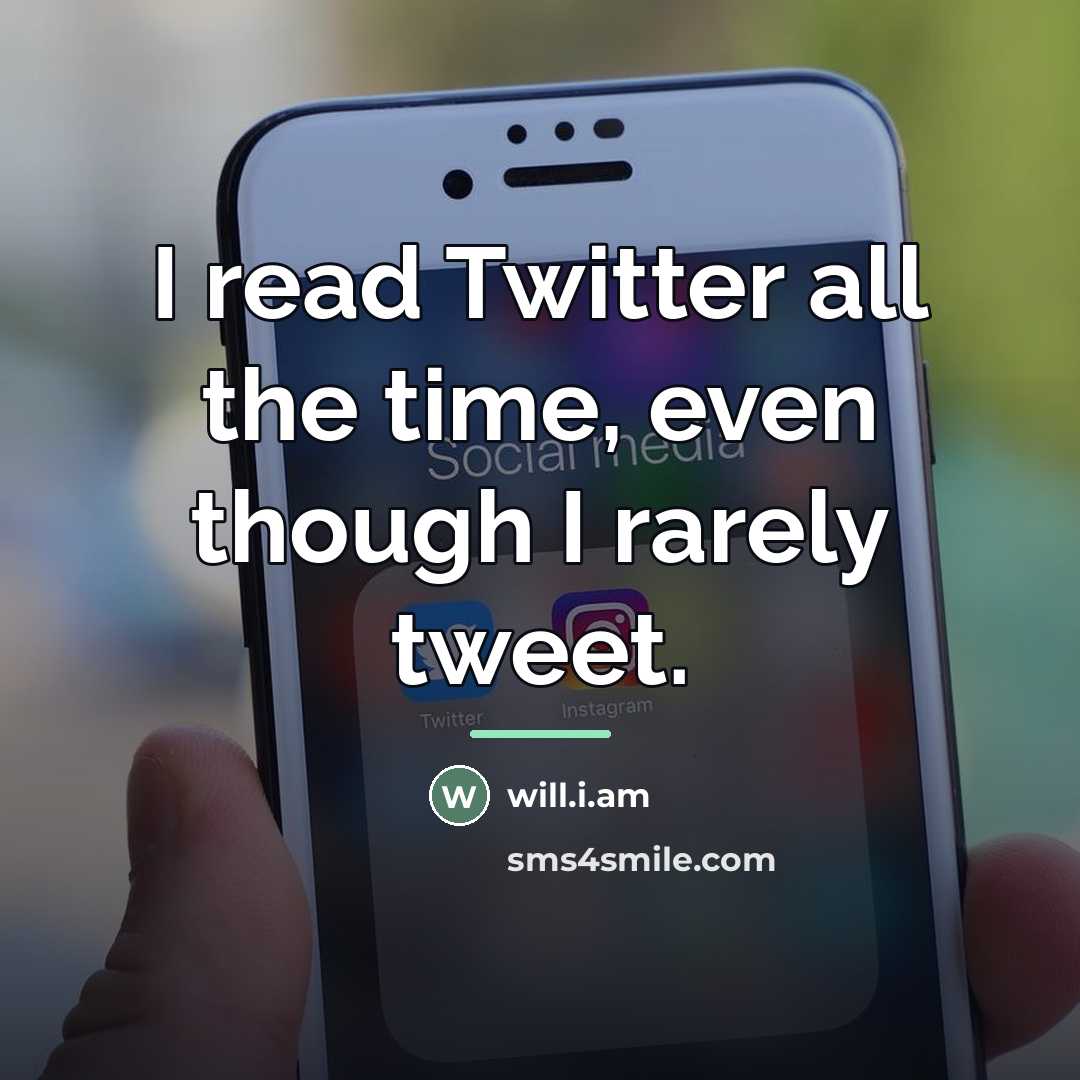“I read Twitter all the time, even though I rarely…” quote by will.i.am