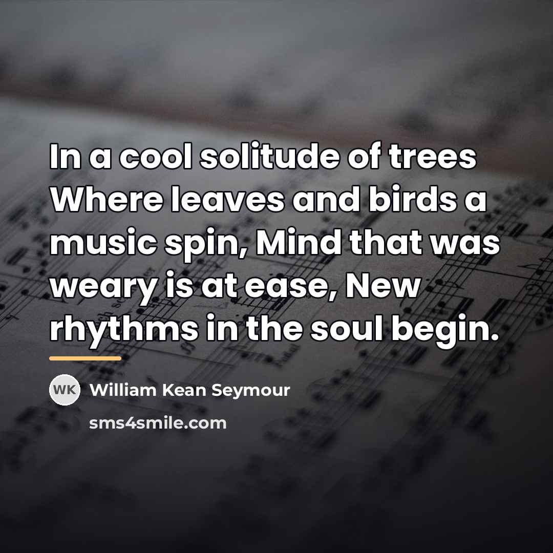 “In a cool solitude of trees Where leaves and birds…” quote by William Kean Seymour