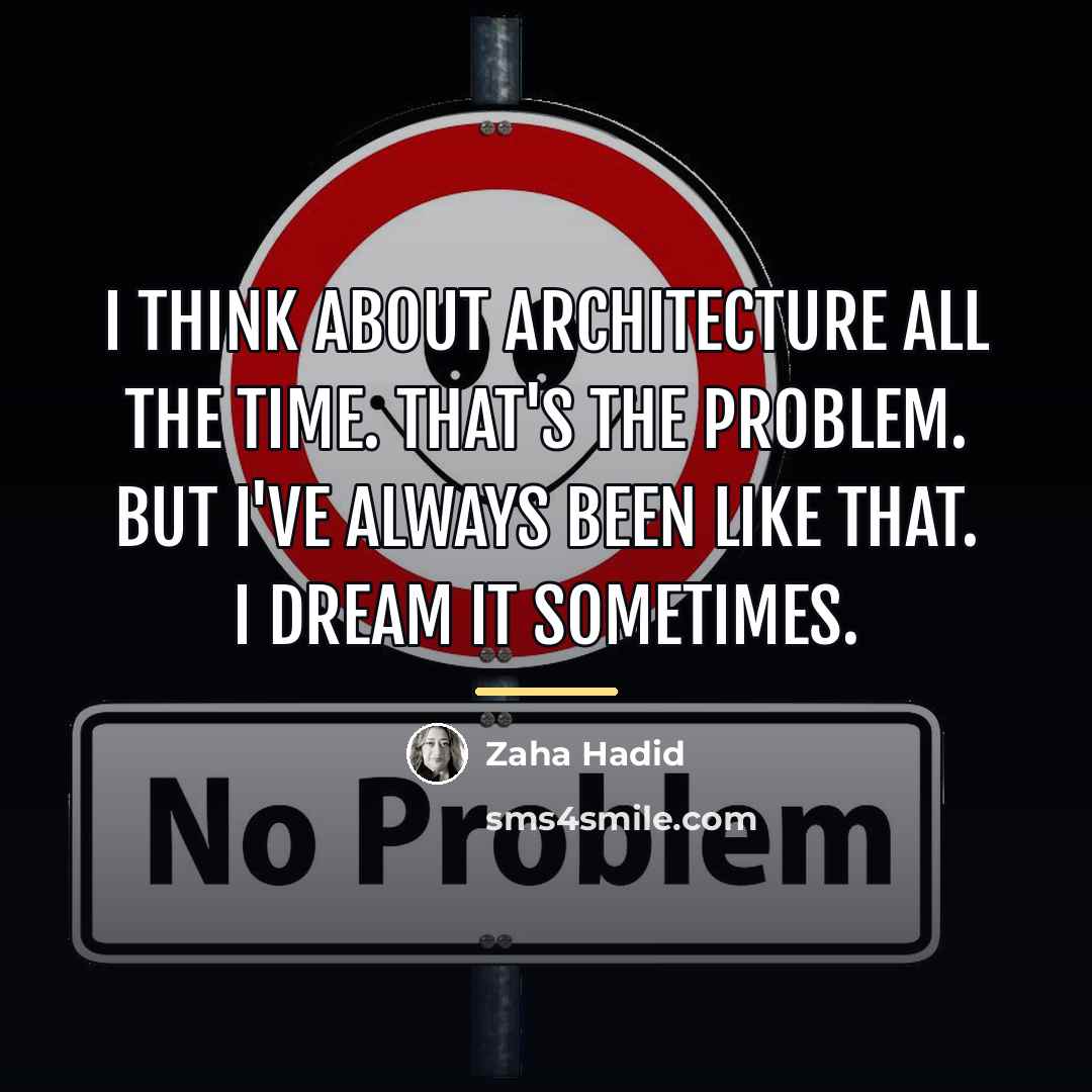 “I think about architecture all the time. That's the problem.…” quote by Zaha Hadid