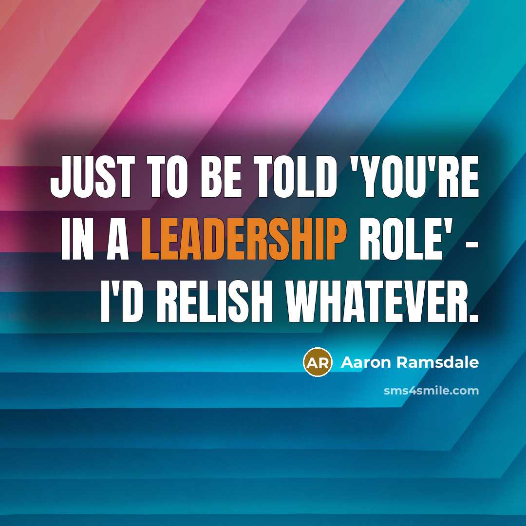 “Just to be told 'you're in a leadership role' -…” quote by Aaron Ramsdale
